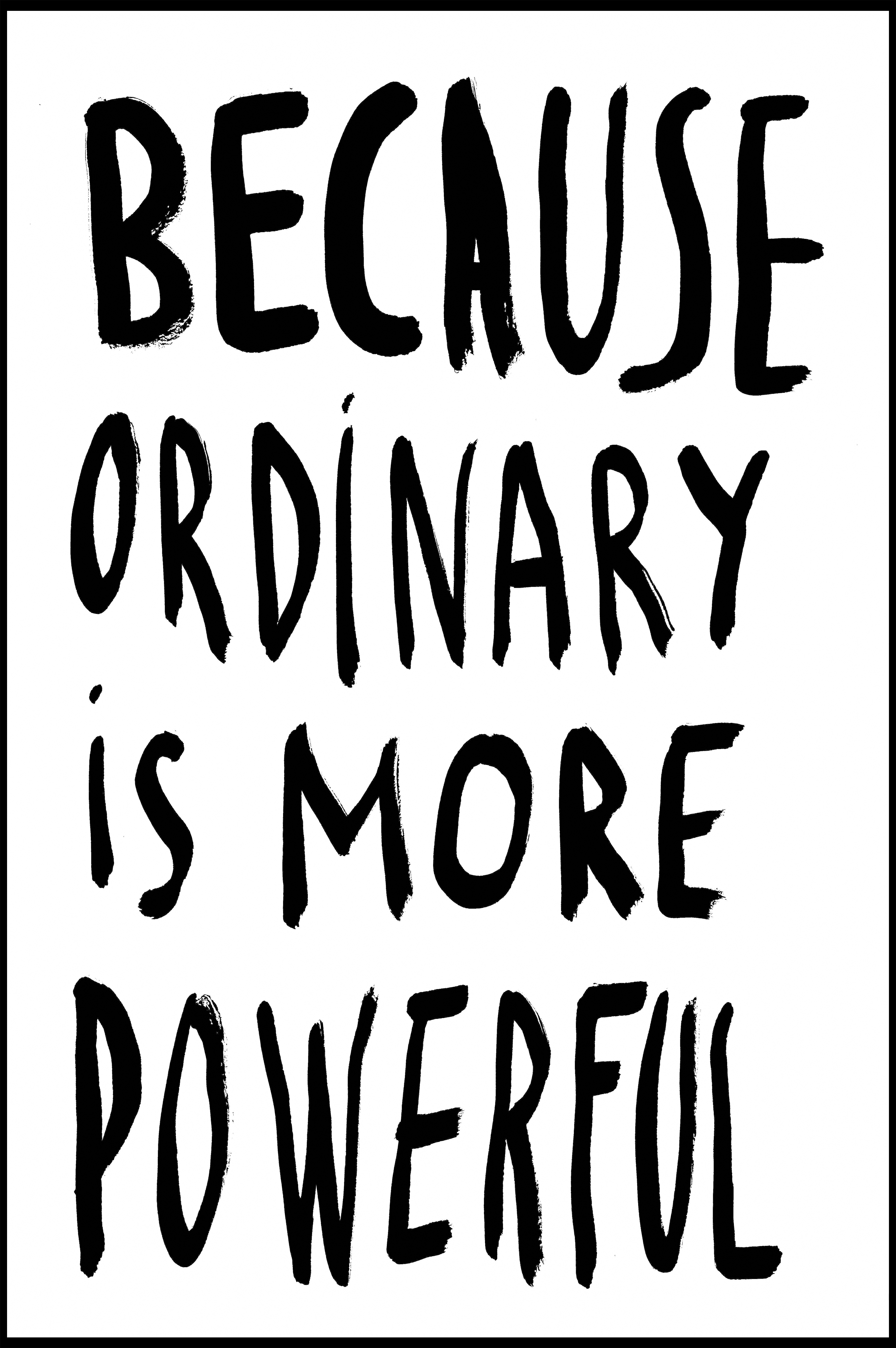 Because ordinary is more powerful