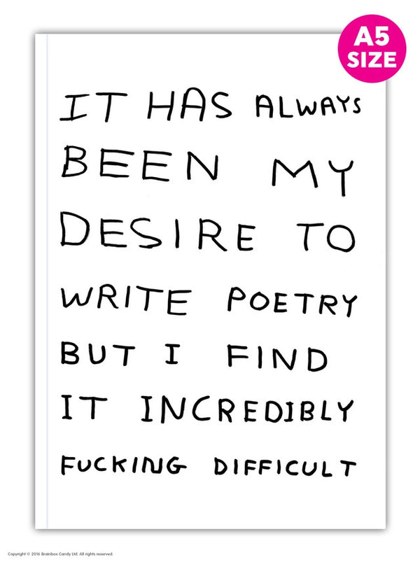 It has always been my desire to write poetry but I find it incredibly fucking difficult a5 notebook by david shrigley. Available at cuemars.com