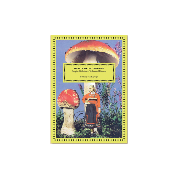 Cover of "Fruit of Mythic Dreaming" by Bethany van Rijswijk, a 40-page art book published by Broccoli, featuring surreal collage artwork and imagined folklore inspired by myth, nature, and dreamworlds.