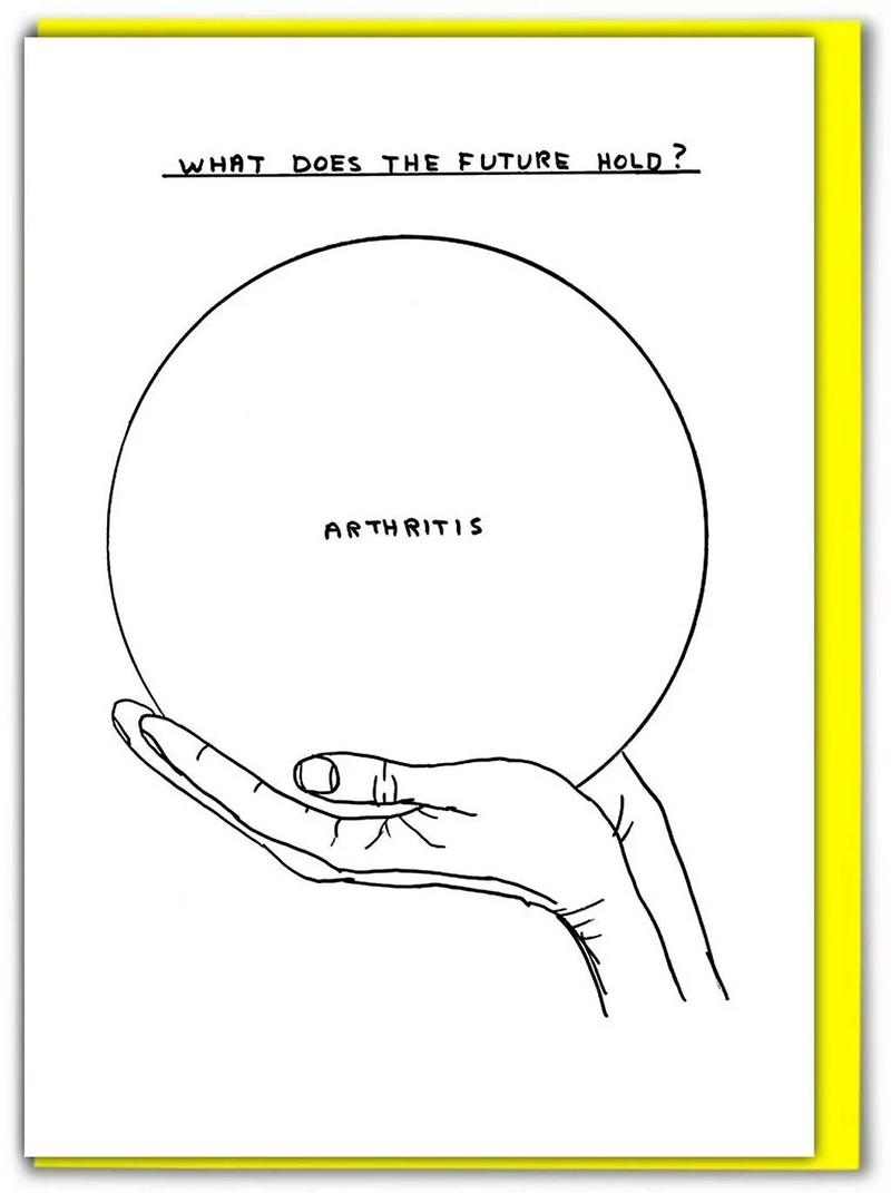 what does the future hold? Arthritis greeting card by Scottish artist David Shrigley, available at www.cuemars.com