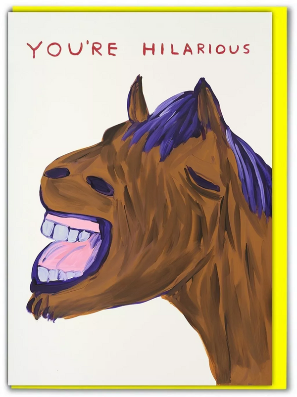 you're hilarious greeting card by Scottish artist David Shrigley, available at www.cuemars.com
