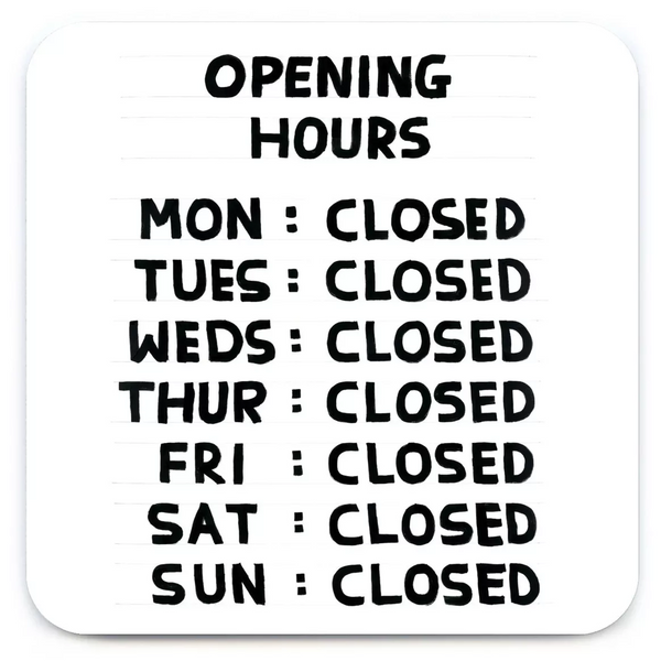 Opening hours coaster, by Scottish artist David Shrigley, available at www.cuemars.com 