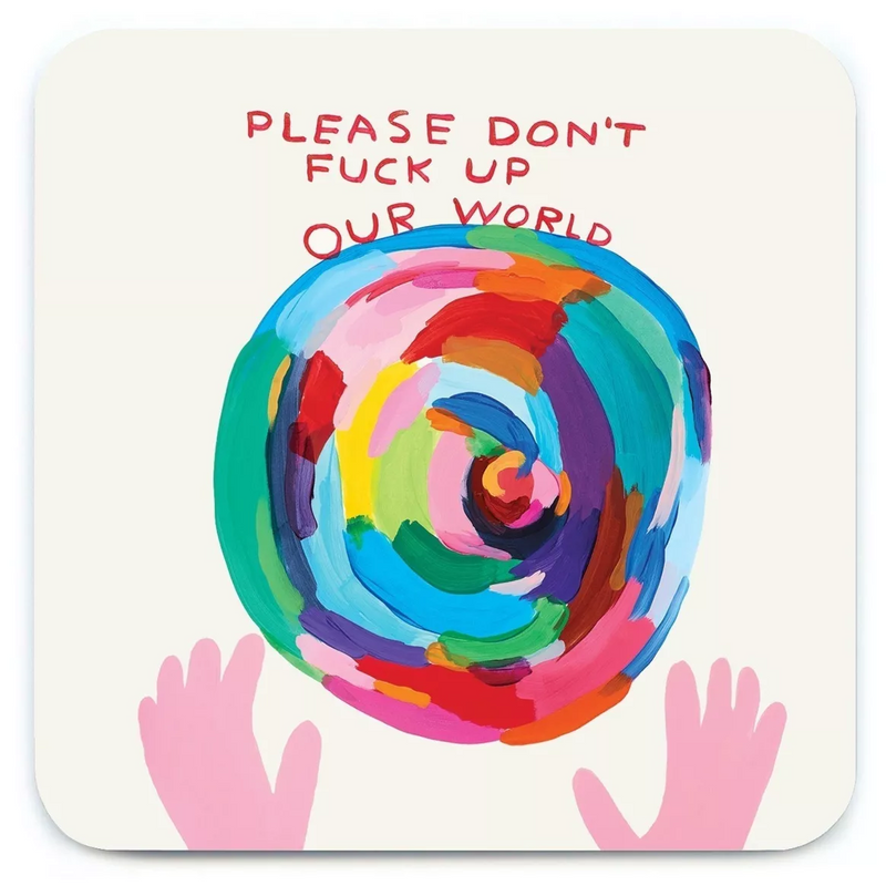 Don't fuck up our world coaster, by Scottish artist David Shrigley, available at www.cuemars.com 