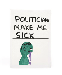 Politicians make me sick classic David Shrigley illustration on a linen tea towel, available at www.cuemars.com