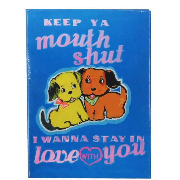 Keep ya mouth shut fridge magnet by Magda Archer, available at www.cuemars.com