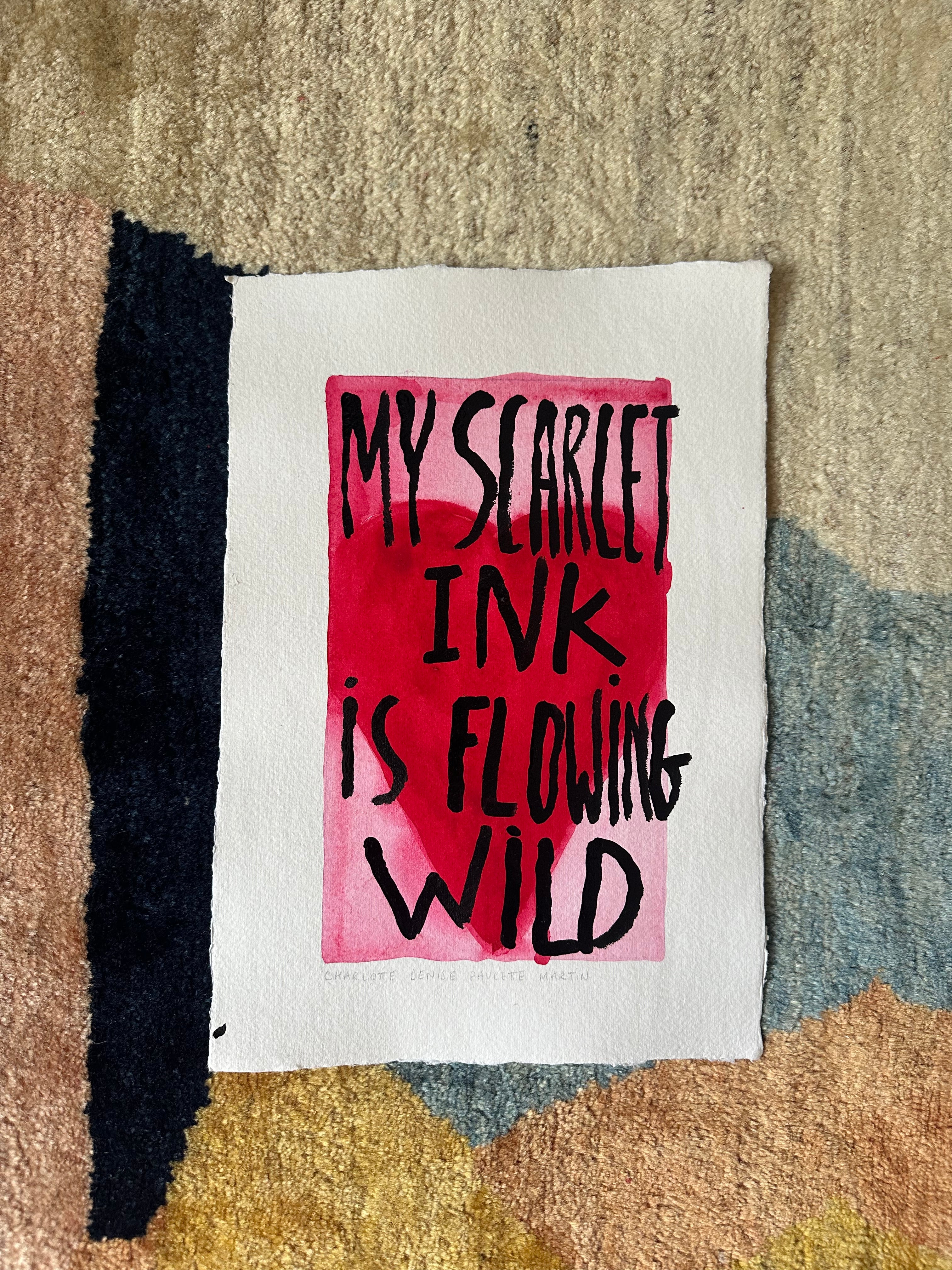 MY SCARLET INK IS FLOWING WILD