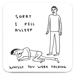 David-Shrigley-Coaster-Sorry-I-Fell-Asleep-cuemars