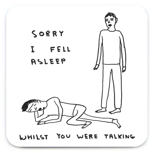 David-Shrigley-Coaster-Sorry-I-Fell-Asleep-cuemars