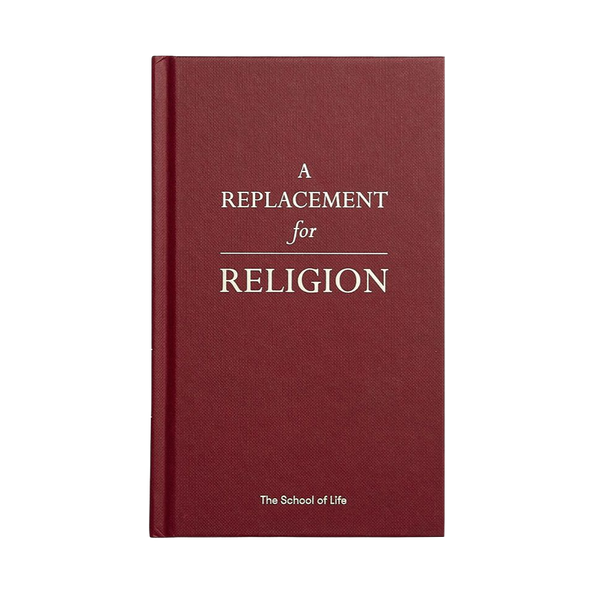 Front cover of A replacement for religion, a book by the school of life that takes the best of different religions and adapts it to use in modern times