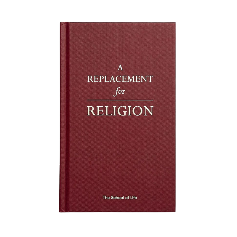 Front cover of A replacement for religion, a book by the school of life that takes the best of different religions and adapts it to use in modern times