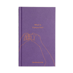 Front cover of What is culture for? A book by The School of Life that uses culture as a way of navigate life