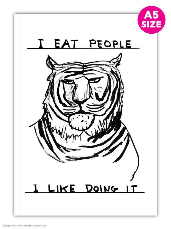 A5 notebook by David Shrigley showcasing an illustration of a tiger with the typography I eat people, I like doing it, available to purchase at cuemars.com