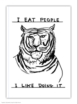 A tiger with the typography I Eat People. I like Doing it. Black and white illustration by David Shrigley