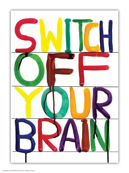 coloured typography 'Switch off your brain' by David Shrigley