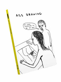 1 person drawing another person's ass with the typography 'Is that supposed to be my ass?' 'Yes'. Illustrated by David Shrigley.