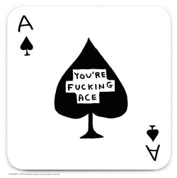 Ace Card with text You're Fucking Ace. Black and white coaster illustrated by Scottish artist David Shrigley