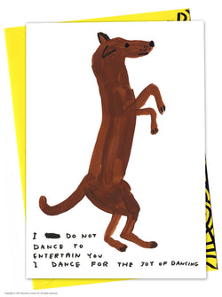 a dog dancing birthday card with the typography I do not dance to entertain you, I dance for the joy of dancing by David Shrigley, available to purchase at cuemars.com