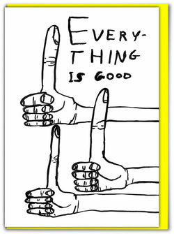 Three hands with three thumbs up saying Everything is Good.Black and white greeting card illustrated by David Shrigley