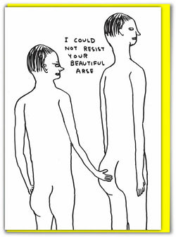 one man touching another's arse saying I could not resist your beautiful arse. Black and white greeting card illustrated by David Shrigley