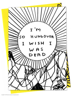 abstract illustration of a person hungover with the text I'm so hungover I wish I was dead.Black and white greeting card illustrated by David Shrigley