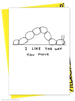 a caterpillar moving birthday card with the typography I Like The Way You Move underneath by David Shrigley, available to purchase at cuemars.com