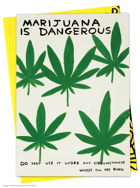 Green marijuana leaves with text Marijuana is dangerous. Do not use it under any circumstance unless you are bored. Colourful greeting card illustrated by David Shrigley