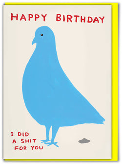 Blue pigeon and a grey pigeon shit with text Happy Birthday I did a shit for you. Colourful birthday card illustrated by David Shrigley