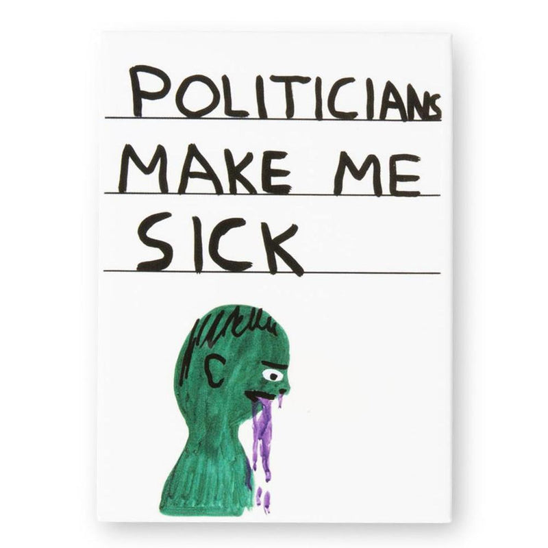 Fridge Magnet by David Shrigley - 'Politicians make me sick.' Available at Cuemars