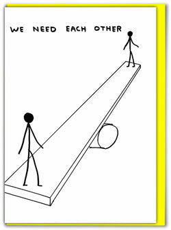 david shrigley illustration with two people that says we need each other
