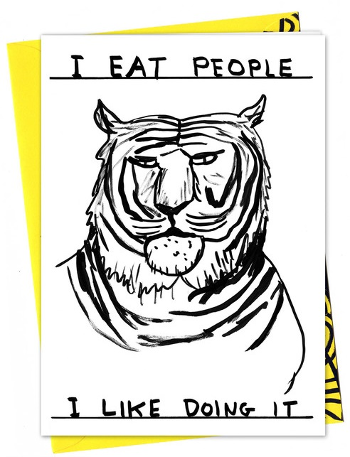 A Tiger portrait illustrated by artist David Shrigley with the typography I Eat People, I Like Doing It. Available at www.cuemars.com